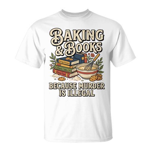 Baking And Books Because Murder Is Illegal Sarcastic Performance T-Shirt - Bookorys