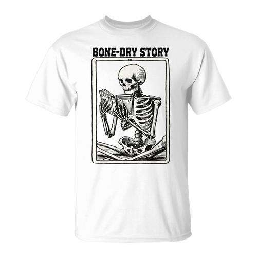 Bone-Dry Story Skeleton Reading Book Lovers Bookworm Book T-Shirt - Bookorys