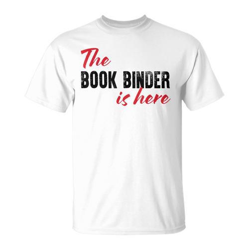 The Book Binder Is Here T-Shirt - Bookorys UK