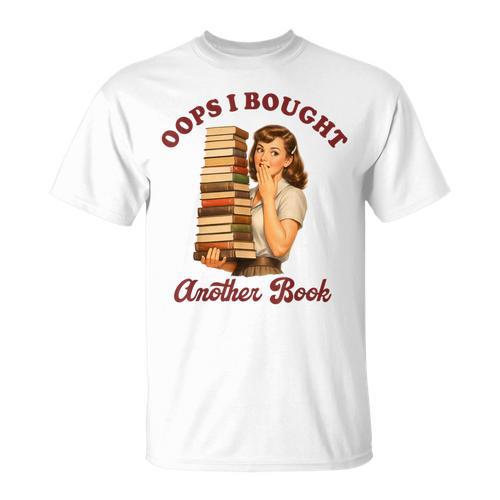 Book Lover Bookish Reading Squad Oops I Bought Another Book T-Shirt - Bookorys