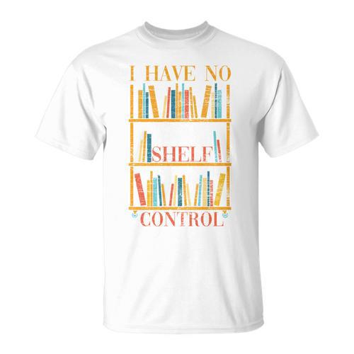 Book Nerd I Have No Shelf Control Library Reading T-Shirt - Bookorys