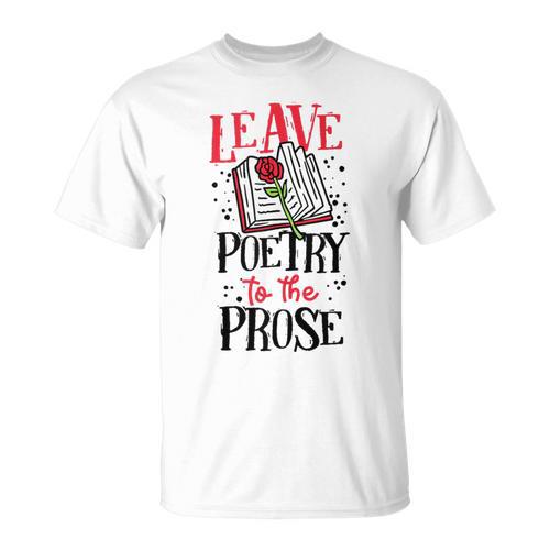 Book Reading Leave Poetry To The Prose T-Shirt - Bookorys AU