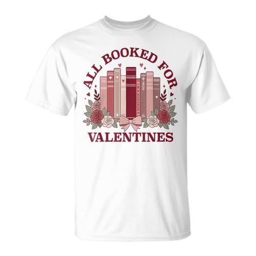 All Booked For Valentines Day Bookish Readers Book Lovers T-Shirt - Bookorys