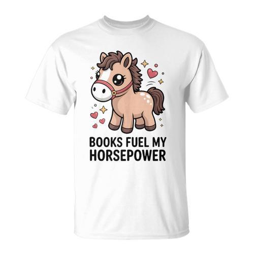 Books Fuel My Horsepower Cute Reading Pony T-Shirt - Bookorys UK