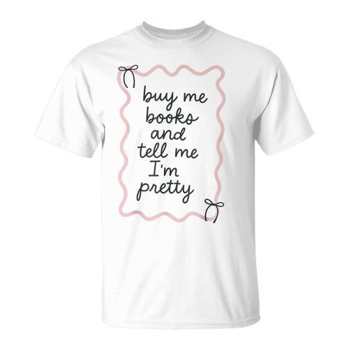 Buy Me Books And Tell Me I'm Pretty Book Lover Tee T-Shirt - Bookorys