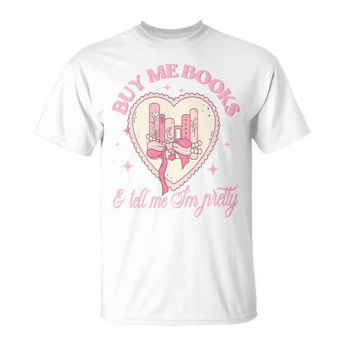 Buy Me Books And Tell Me I'm Pretty Coquette Book Lover Tee T-Shirt - Bookorys