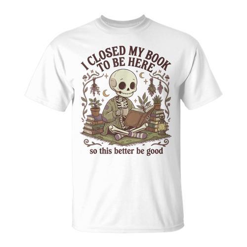 I Closed My Book To Be Here Cottagecore Skeleton Cute Reader T-Shirt - Bookorys