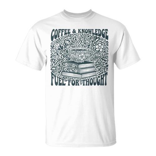 Coffee Knowledge Fuel For Thought Book Lover Reading T-Shirt - Bookorys AU