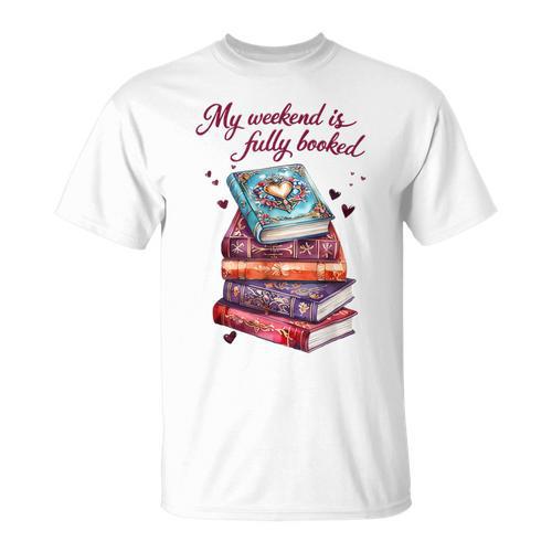 My Weekend Is Fully Booked Reading Quote Book Lover Humor T-Shirt - Bookorys