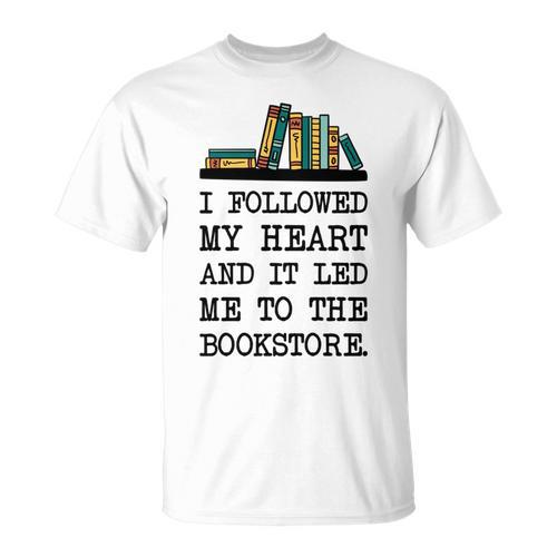 My Heart Led Me To The Bookstore Book Lover Reading T-Shirt - Bookorys
