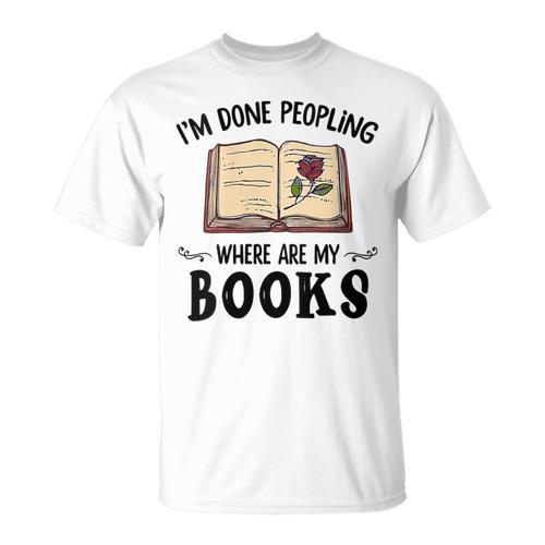 I'm Done Peopling Where Are My Books T-Shirt - Bookorys UK