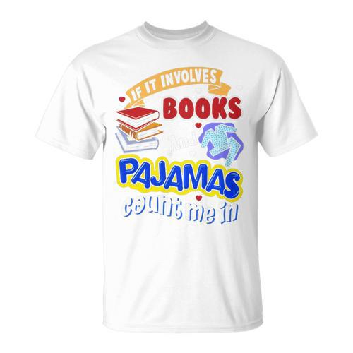 If It Involves Books And Pajamas Count Me In T-Shirt - Bookorys