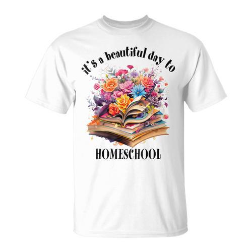 Its A Beautiful Day To Homeschool Books Flowers T-Shirt - Bookorys CA
