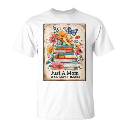 Just A Mom Who Loves Books Vintage Bookish Reader T-Shirt - Bookorys UK