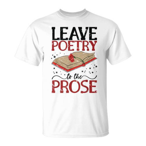 Leave Poetry To The Prose Literature Writer Book Author T-Shirt - Bookorys DE