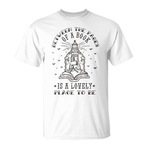 BETWEEN THE PAGES OF A BOOK IS A LOVELY PLACE TO BE Meme T-Shirt - Bookorys AU