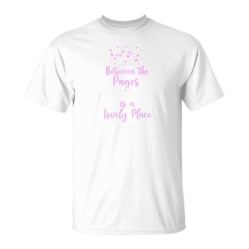 Between The Pages Of a Book Is a Lovely Place To Be Reading T-Shirt - Bookorys UK