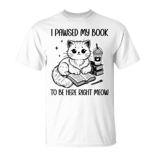 You Pawsed Here Cat Books Coffee I Paused My Book To Be Here T-Shirt - Bookorys