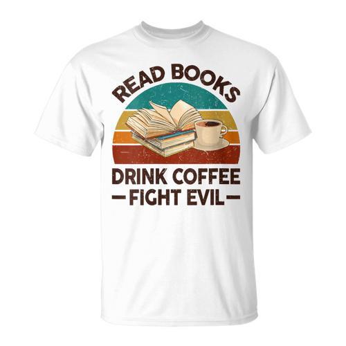 Read Book Drink Coffee Fight Evil Reading Teacher T-Shirt - Bookorys