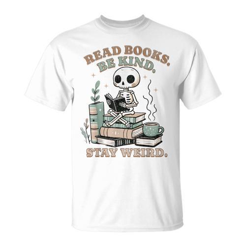 Read Books Be Kind Stay Weird Skeleton Reading Book Lover T-Shirt - Bookorys