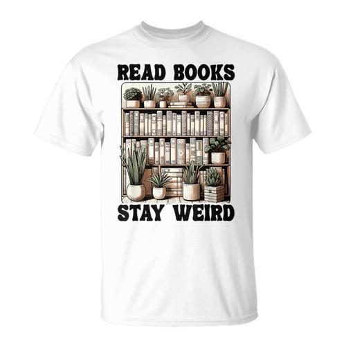 Read Books Stay Weird Book Lover Reading T-Shirt - Bookorys