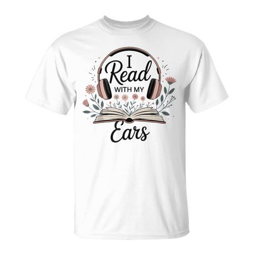 I Read With My Ears Lover Audiobook Reader Book T-Shirt - Bookorys AU
