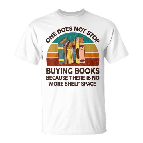 Reading-Shirt One Does Not Stop Buying Books Bookworm T-Shirt - Bookorys AU
