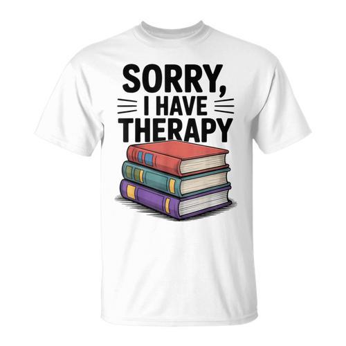 Sorry I Have Therapy Bookworm Bibliophile Reading T-Shirt - Bookorys AU