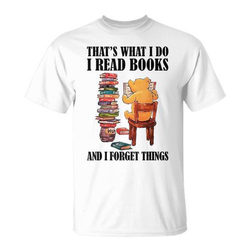 That's What I Do Read Books And I Forget Things Bear Reading T-Shirt - Bookorys