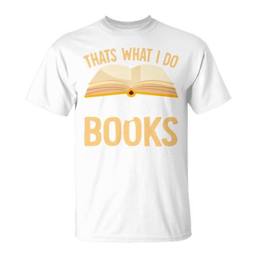 That's What I Do I Read Books And I Know Things T-Shirt - Bookorys