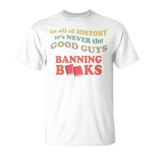 In All History It's Never Good Guys Banning Books Reading T-Shirt - Bookorys