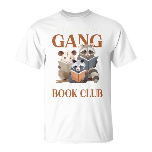 I Tried To Form A Gang But It Turned Into Book Club T-Shirt - Bookorys CA