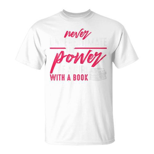 Never Underestimate The Power Of A Girl With A Book Read T-Shirt - Bookorys