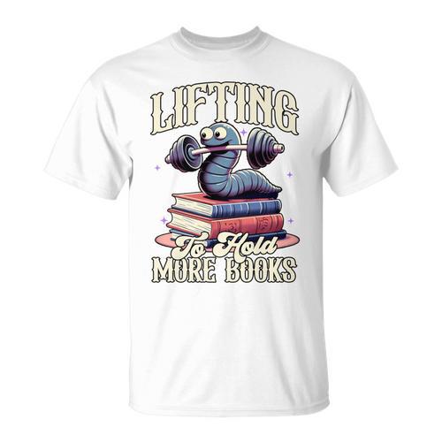Weightlifting Book Lover Bookworm Lifting To Hold More Books T-Shirt - Bookorys