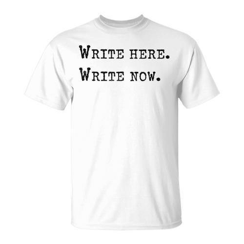 Write Here Write Now Author Book Journalist Novelist For Men Women T-Shirt - Bookorys CA