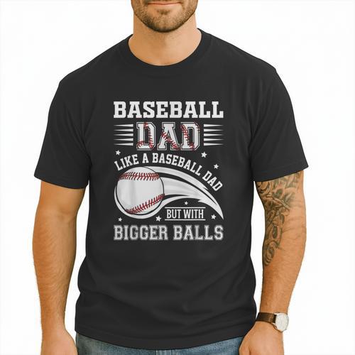 Baseball Dad Like A Baseball Dad But With Bigger Balls Men T-Shirt - Sportilla