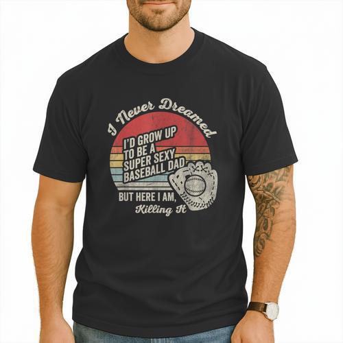 I Never Dreamed Baseball Dad Killing It Men T-Shirt - Sportilla