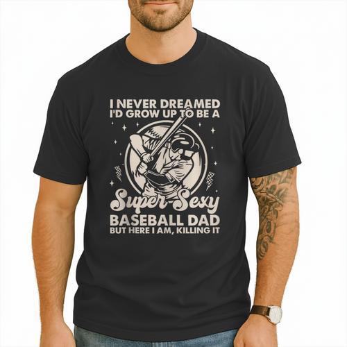 I Never Dreamed I'd Grow Up To Be Sexy Baseball Dad Retro Men T-Shirt - Sportilla