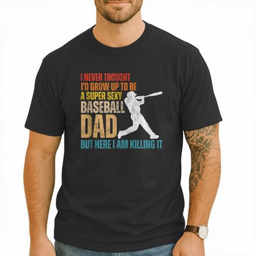 Father's Day A Super Sexy Baseball Dad But Here I Am Men T-Shirt - Sportilla