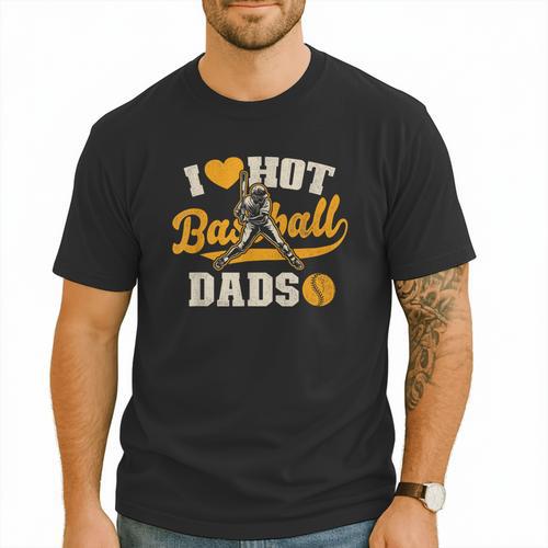 I Love Hot Baseball Dads Baseball Lovers Players Men T-Shirt - Sportilla