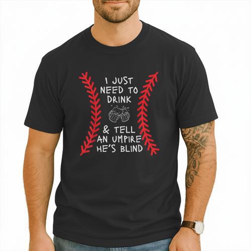 Need To Drink And Tell An Umpire He's Blind Baseball Dad Men T-Shirt - Sportilla
