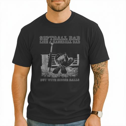 Softball Dad Like a Baseball Dad But With Bigger Balls Men T-Shirt - Sportilla