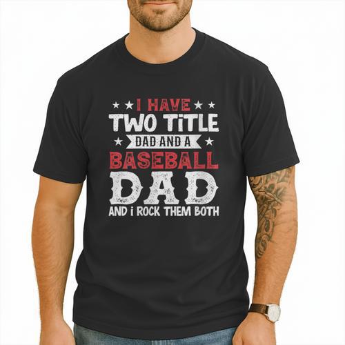 I Have Two Title Dad And a Baseball Dad And I Rock Them Both Men T-Shirt - Sportilla