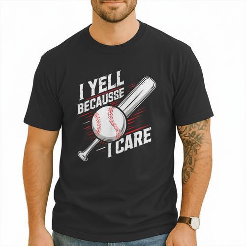 I Yell Because I Care Baseball Dads Baseball Fan Humor Men T-Shirt - Sportilla