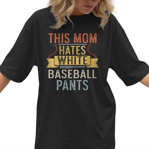 This Mom Hates White Baseball Pants Quote For a Baseball Mom Women T-Shirt  - Sportilla