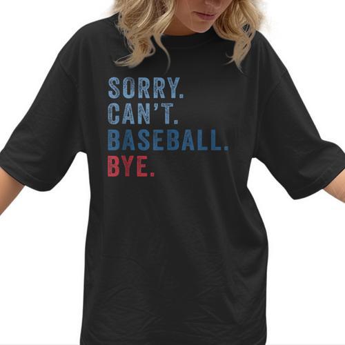 Sorry Can't Baseball Bye Baseball Mom Men Women Kids Women T-Shirt - Sportilla