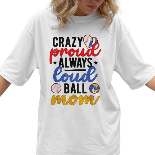 Crazy Proud Always Loud Ball Mom Volleyball Baseball Mom Women T-Shirt - Sportilla