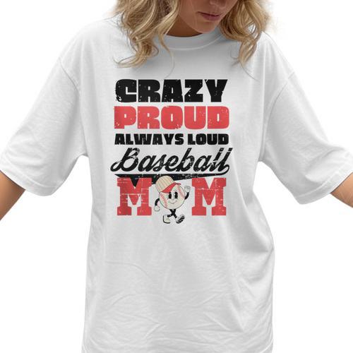 Crazy Proud Always Loud Baseball Mom Saying Women T-Shirt - Sportilla