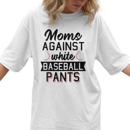 Moms Against White Baseball Pants Quote For a Baseball Mom Women T-Shirt  - Sportilla