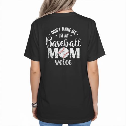 Don't Make Me Use My Baseball Mom Voice Women's T-Shirt Back Print - Sportilla